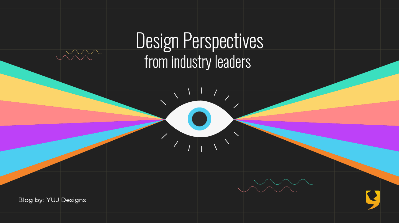 UX Design Perspectives From Industry Leaders | Impact Of Design