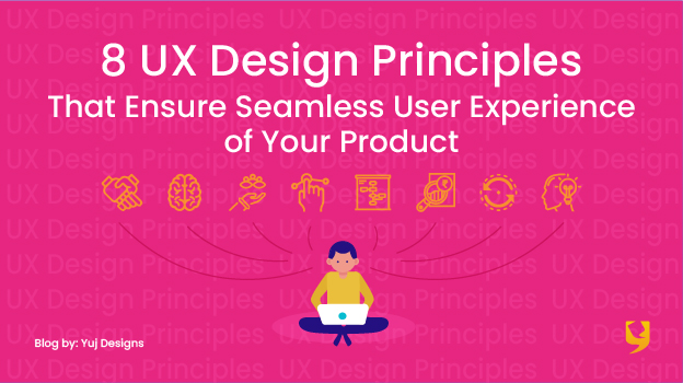 UX design principles to ensure a seamless product
