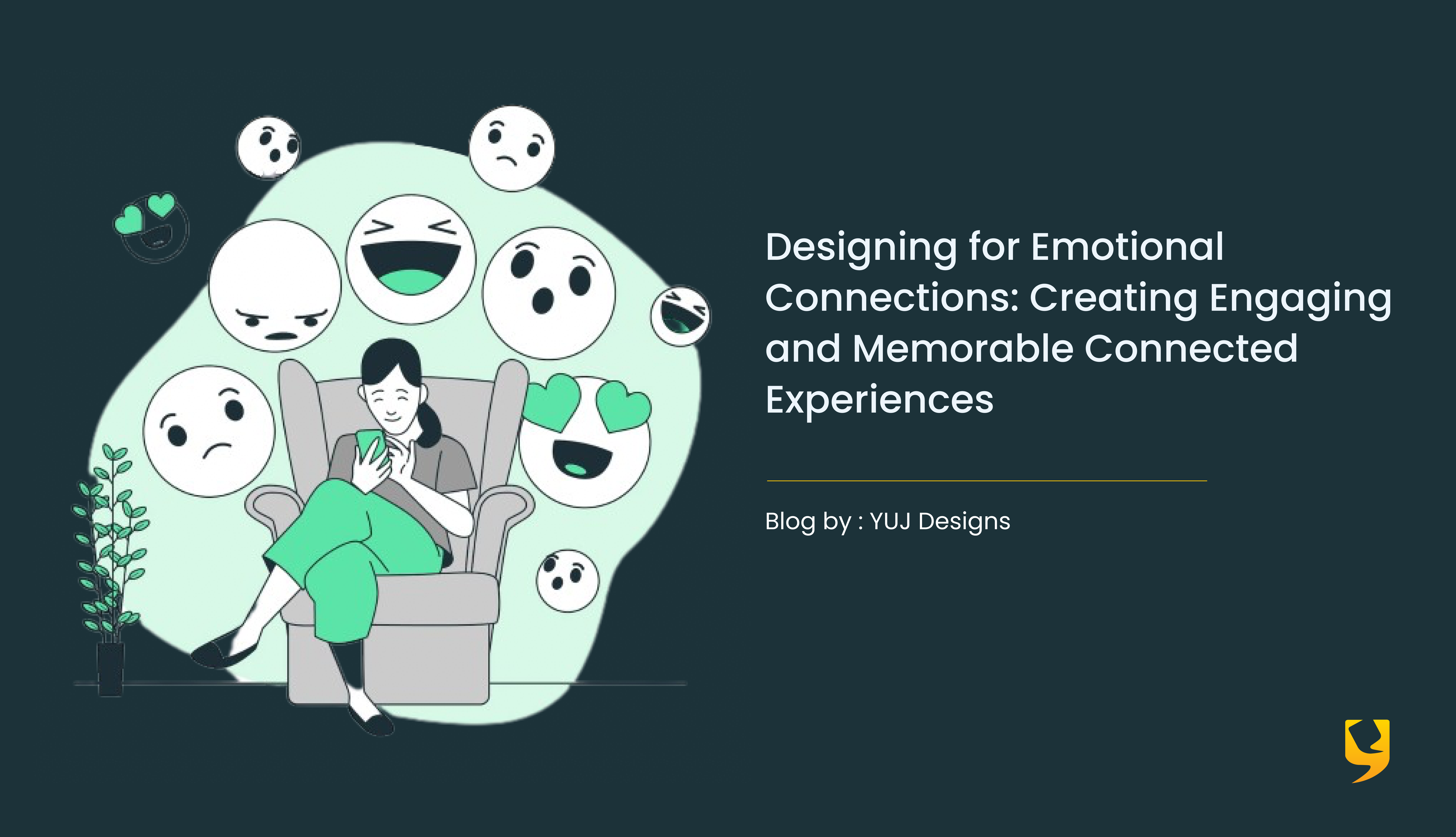 Designing For Emotional Connections Creating Engaging And Memorable Connected Experiences Yuj 3519